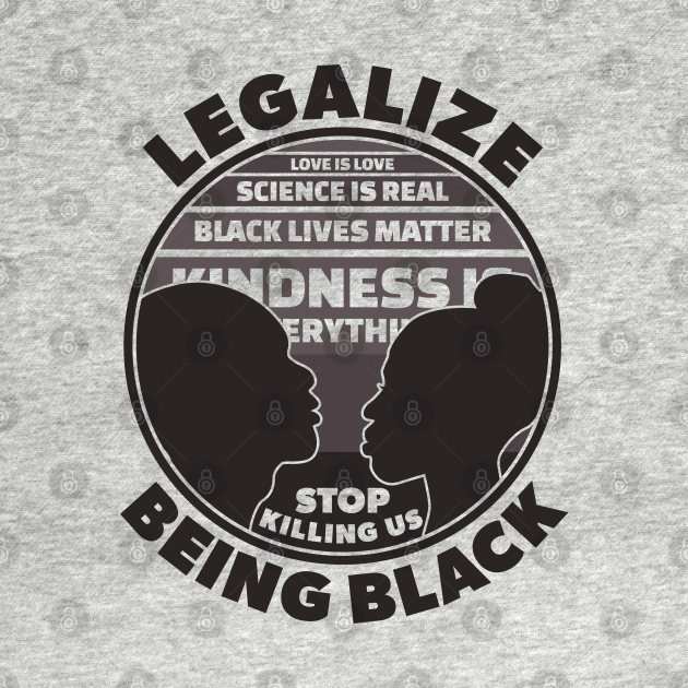 Legalize Being Black Stop Killing Us Black History Quotes Legalize